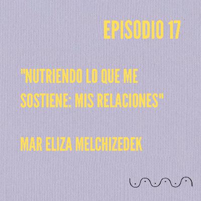 Ciclo Seis: Mar Eliza Melchizedek "Nutriendo lo que me sostiene: mis relaciones" #VibraAmor