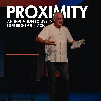 Proximity - An Invitation to live in our Rightful Place | Craig Clark Proximity - An Invitation to live in our Rightful Place | Craig Clark