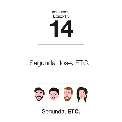 S02E14 - Segunda dose, ETC.