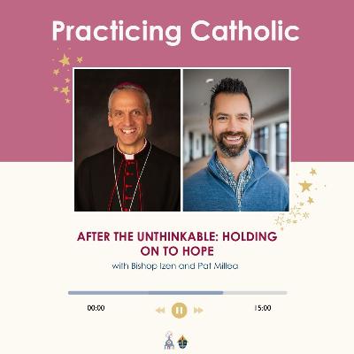 After the unthinkable: Holding on to hope (with Bishop Izen and Pat Millea)