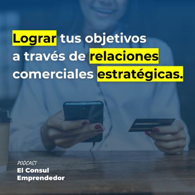 Lograr tus objetivos a través de relaciones comerciales estratégicas.