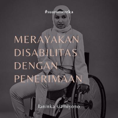 Suara Mereka: Merayakan Disabilitas dengan Penerimaan (Laninka Siamiyono)