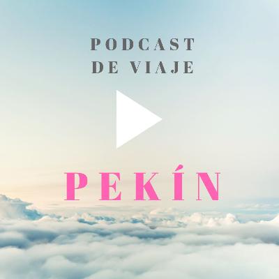Viajar a PEKIN: Podcast de viajes con consejos para organizar tu viaje a la capital de China y viajar por libre