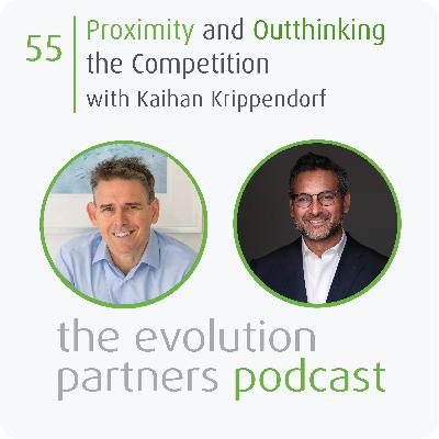 E55 | Proximity and Outthinking the Competition with Kaihan Krippendorf