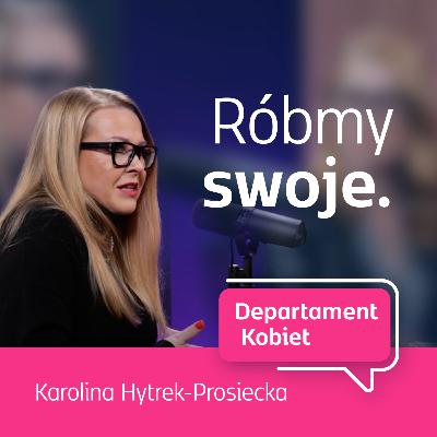 Róbmy swoje - Karolina Hytrek-Prosiecka | Departament Kobiet