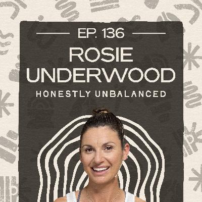 #136  - Rosie Underwood -  Losing Ourselves in Modern Wellness