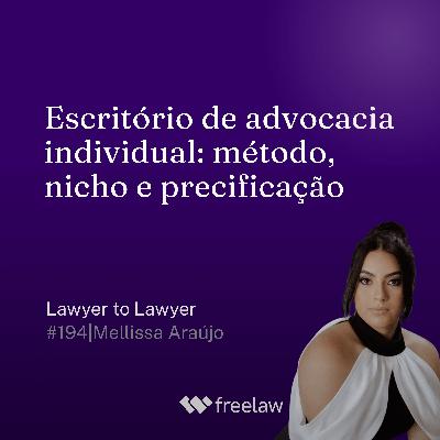#194: Escritório de advocacia individual: método, nicho e precificação | Mellissa Araújo | Lawyer to Lawyer #194: Escritório de advocacia individual: método, nicho e precificação | Mellissa Araújo | Lawyer to Lawyer