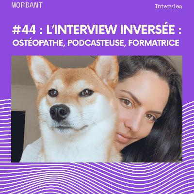#44 - L'interview inversée : ostéopathe, podcasteuse, formatrice