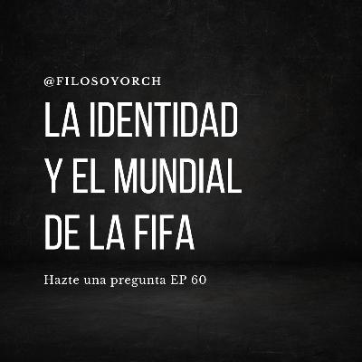T7 E60 - La identidad y el mundial de la FIFA T7 E60 - La identidad y el mundial de la FIFA