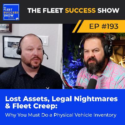 Episode 193: Lost Assets, Legal Nightmares & Fleet Creep: Why You Must Do a Physical Vehicle Inventory
