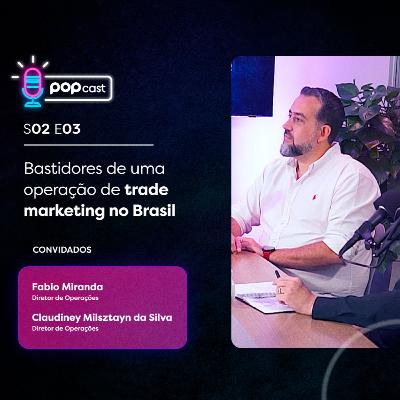 S02#E03 - Bastidores de uma operação de trade marketing no Brasil