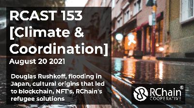 153 Douglas Rushkoff, flooding in Japan, NFT’s, RChain’s refugee solutions [Climate & Coordination] Aug 20  2021