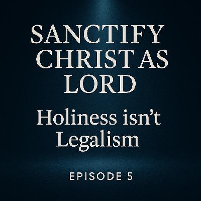 Sanctify Christ as Lord | Holiness isn’t Legalism Sanctify Christ as Lord | Holiness isn’t Legalism