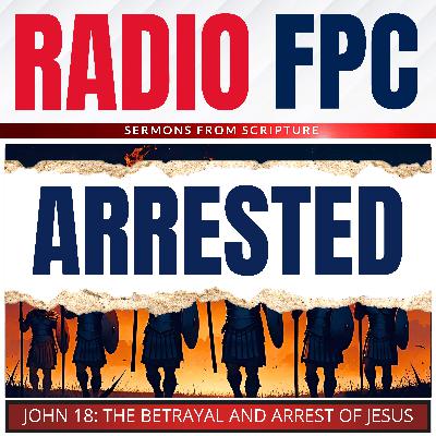 John: The Betrayal And Arrest Of Jesus