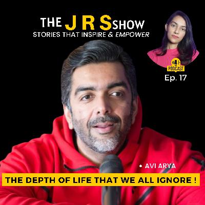 The depth of Life that we all ignore - Avi Arya on The JRS Show