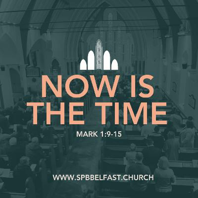 Mark 1:9-15 || "Now" Is The Time || SPSB Podcast