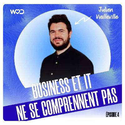 Pourquoi le business et l'IT ne se comprennent pas ? - avec Julien Vieilleville