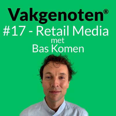 #17 - Omnichannel marketing & retail media: In gesprek met Bas Komen van Albert Heijn