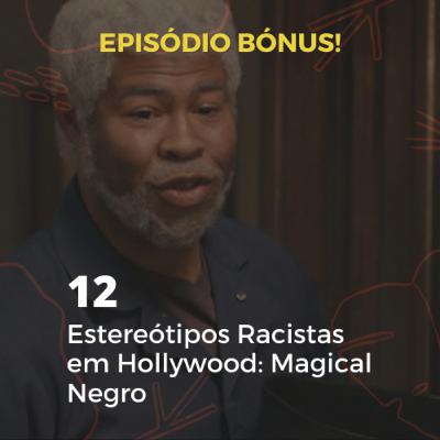 Episódio Bónus #12 - Estereótipos Racistas em Hollywood: Magical Negro