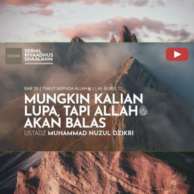 Riyaadhush Shaalihiin 1894. "MUNGKIN KALIAN LUPA, TAPI ALLAH ﷻ AKAN BALAS" Riyaadhush Shaalihiin 1894. "MUNGKIN KALIAN LUPA, TAPI ALLAH ﷻ AKAN BALAS"