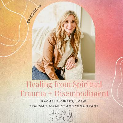 Healing from Spiritual Trauma and Disembodiment with Rachel Flowers, LMSW Healing from Spiritual Trauma and Disembodiment with Rachel Flowers, LMSW