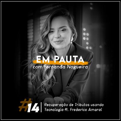#14 Recuperação de tributos usando tecnologia ft. Frederico Amaral - Em Pauta com Fernanda Nogueira