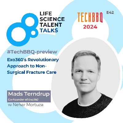 E42 #TechBBQ-preview “Exo360's Revolutionary Approach to Non-Surgical Fracture Care” with Mads Terndrup Co-Founder of Exo360