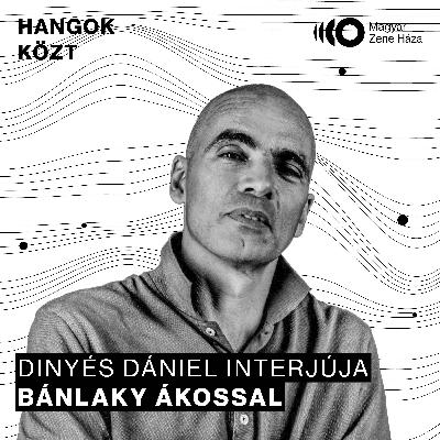Hangok közt #106 I Bánlaky Ákos Hangok közt #106 I Bánlaky Ákos