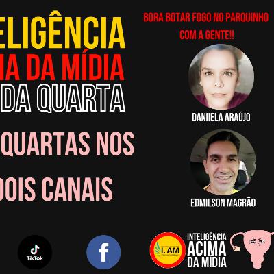 Haja útero e inteligência acima da mídia pras notícias da quarta - Com Daniela Araújo e Edmilson Magrão