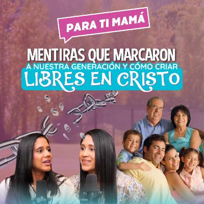 Mentiras que ataron a nuestra generación y cómo equipar a nuestros hijos a vivir libres en Cristo