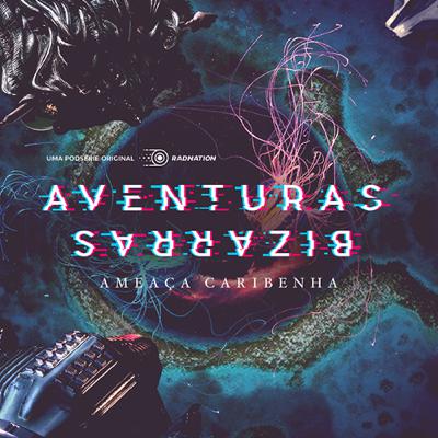 Aventuras Bizarras - Ameaça Caribenha | Capítulo 3 - Cruzeiros, portais e alienígenas