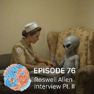 #76 – Roswell Alien Interview Pt. II