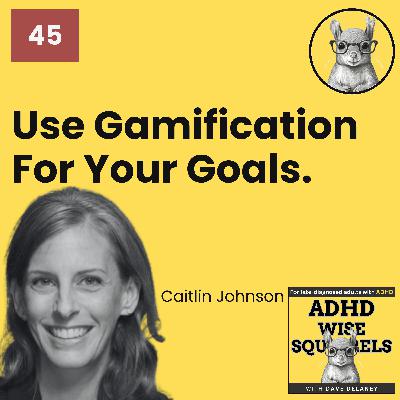 WS46 Use Gamification For Your Goals with Caitlin Johnson.