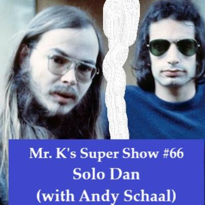 Episode 66: Mr. K's Super Show #66: Solo Dan (with Andy Schaal)