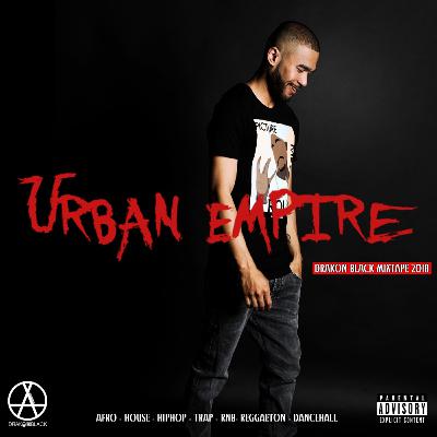 Drakon Black - Urban Empire Mixtape October 2018