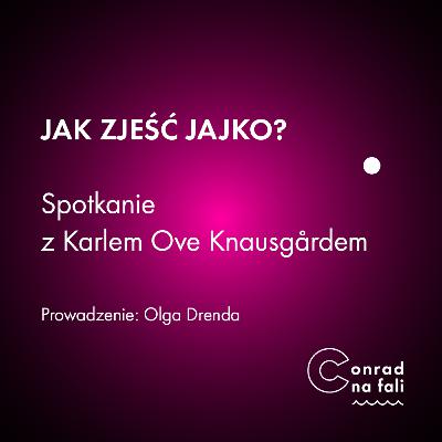 Jak zjeść jajko? Spotkanie z Karlem Ove Knausgårdem