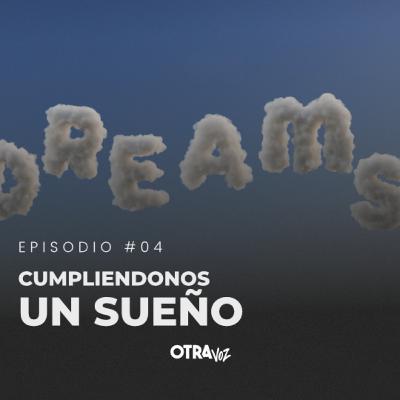 Episodio 04 - Cumpliendonos un sueño