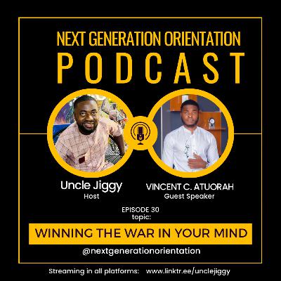 Winning The War In Your Mind | with Vincent Atuorah - NGOP EP30