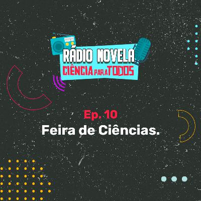 Ep10- Feira de Ciências Ep10- Feira de Ciências