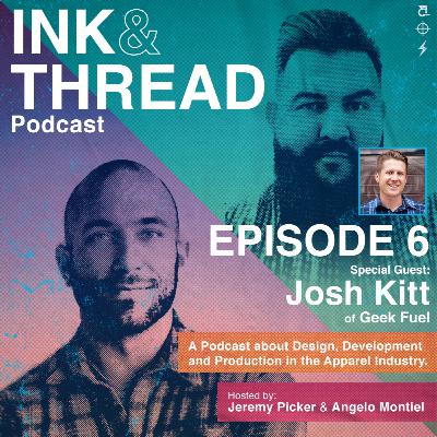 Ink & Thread Episode : Episode 6 Part 2 : featuring Josh Kitt of Geek Fuel Ink & Thread Episode : Episode 6 Part 2 : featuring Josh Kitt of Geek Fuel