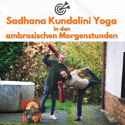 Challenge: 7 Tage Sadhana Kundalini-Yoga in den ambrosischen Morgenstunden Challenge: 7 Tage Sadhana Kundalini-Yoga in den ambrosischen Morgenstunden