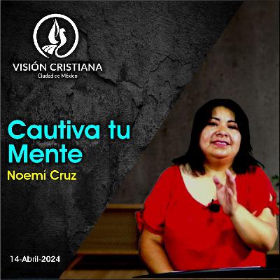 Cautiva tu mente - Noemí Cruz - Visión CDMX