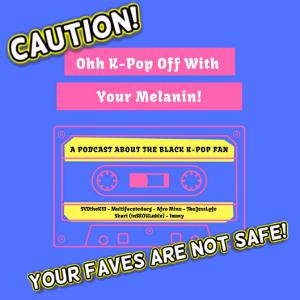 Oh Kpop Off With Your Melanin Episode 3.1 - No One Is Clean