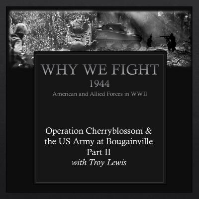 Operation Cherryblossom & The US Army at Bougainville Part II