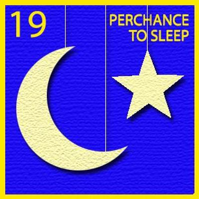Perchance To Sleep