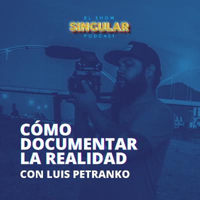 Episodio 006 - Cómo documentar la realidad - Luis Petranko