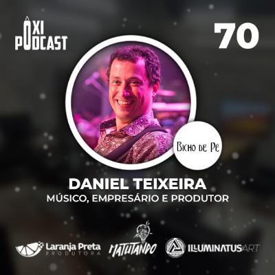 Daniel Teixeira - Ôxi Podcast #70