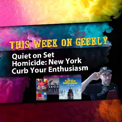K&M Geekly: April 8, 2024: Quiet on Set |Homicide: New York | Curb Your Enthusiasm