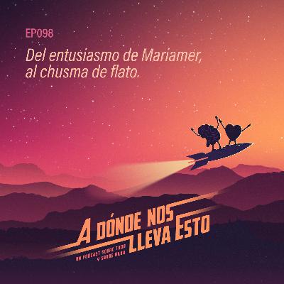 98 - Del entusiasmo de Mariamer, al chusma de flato.