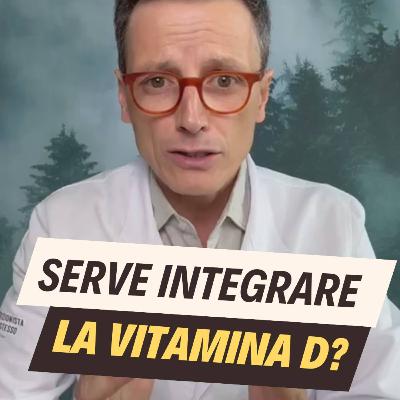 Serve integrare la Vitamina D? Serve integrare la Vitamina D?